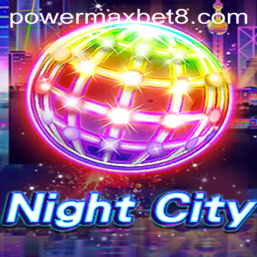 Unveiling NightCity: Dive into the Thrilling World of Power Maxbet